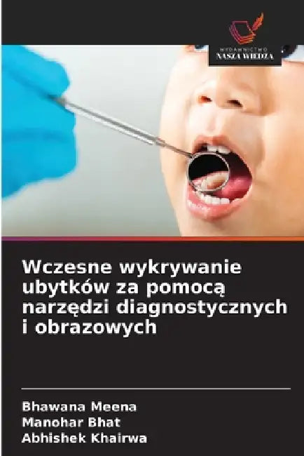 Wczesne wykrywanie ubytków za pomocą narzędzi diagnostycznych i obrazowych by Bhawana Meena, Manohar Bhat, Abhishek Khairwa