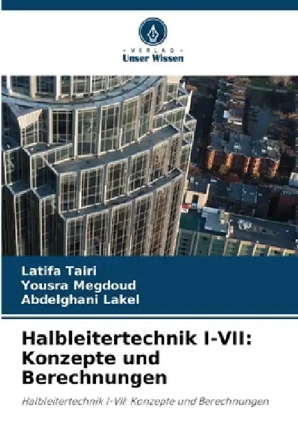Halbleitertechnik I-VII: Konzepte und Berechnungen by Latifa Tairi, Yousra Megdoud, Abdelghani Lakel