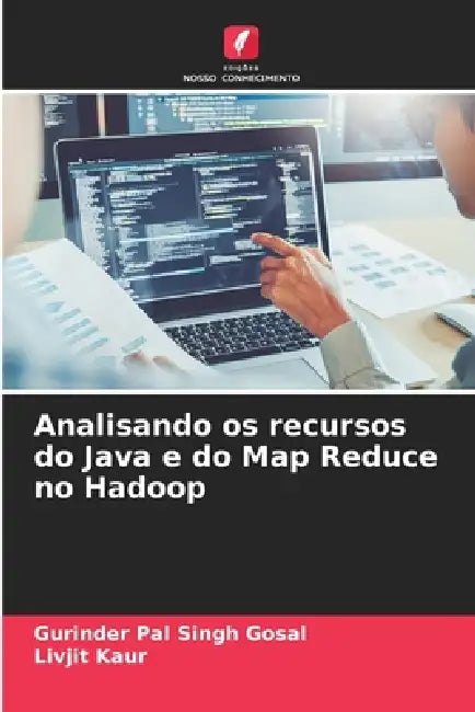 Analisando os recursos do Java e do Map Reduce no Hadoop by Gurinder Pal Singh Gosal, Livjit Kaur