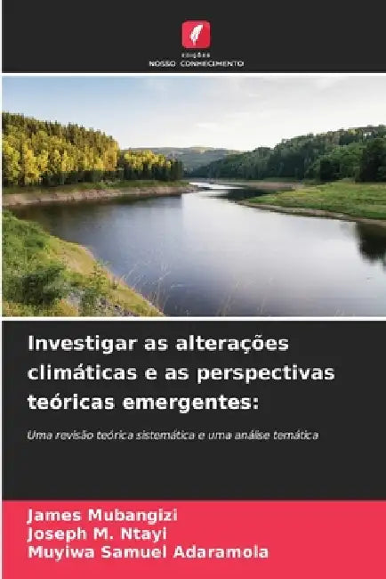 Investigar as alterações climáticas e as perspectivas teóricas emergentes by James Mubangizi, Joseph M. Ntayi, Muyiwa Samuel Adaramola
