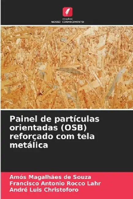Painel de partículas orientadas (OSB) reforçado com tela metálica by Amós Magalhães de Souza, Francisco Antonio Rocco Lahr, André Luis Christoforo