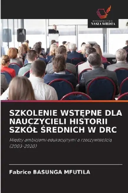 Szkolenie WstĘpne Dla Nauczycieli Historii Szkól Średnich W Drc by Fabrice Basunga Mfutila