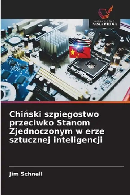 Chiński szpiegostwo przeciwko Stanom Zjednoczonym w erze sztucznej inteligencji by Jim Schnell