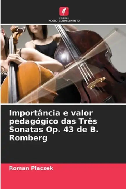 Importância e valor pedagógico das Três Sonatas Op. 43 de B. Romberg by Roman Placzek