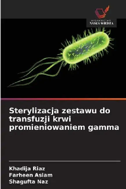 Sterylizacja zestawu do transfuzji krwi promieniowaniem gamma by Khadija Riaz, Farheen Aslam, Shagufta Naz