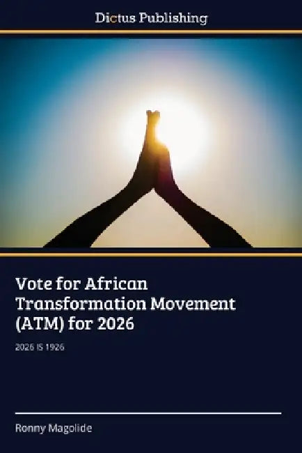 Vote for African Transformation Movement (ATM) for 2026 by Ronny Magolide