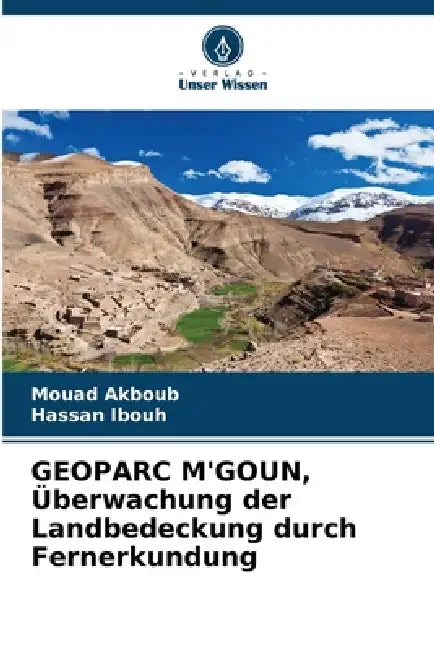 GEOPARC M'GOUN, Überwachung der Landbedeckung durch Fernerkundung by Mouad Akboub, Hassan Ibouh