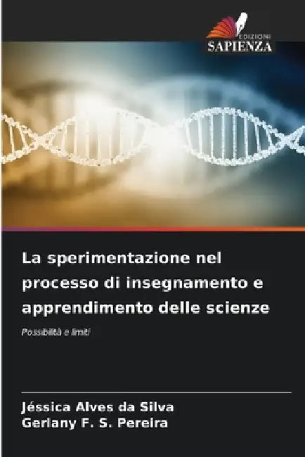 La sperimentazione nel processo di insegnamento e apprendimento delle scienze by Jéssica Alves Da Silva, Gerlany F. S. Pereira