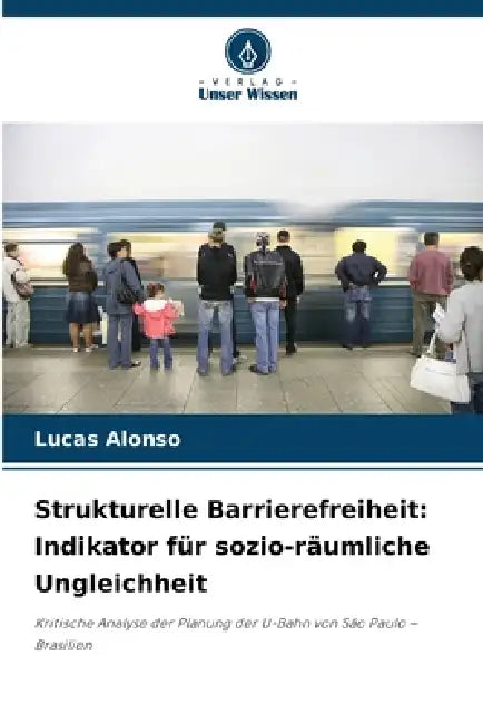 Strukturelle Barrierefreiheit: Indikator für sozio-räumliche Ungleichheit by Lucas Alonso