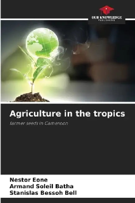 Agriculture in the tropics by Nestor Eone, Armand Soleil Batha, Stanislas Bessoh Bell