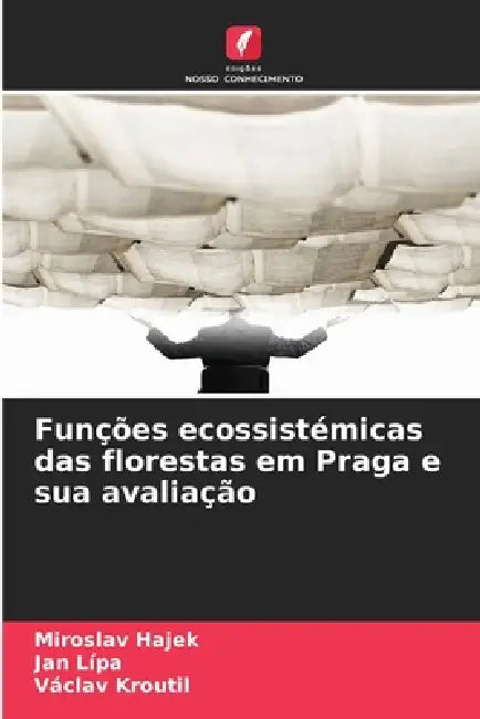 Funções ecossistémicas das florestas em Praga e sua avaliação by Miroslav Hajek, Jan Lípa, Václav Kroutil