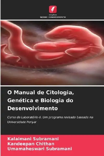 O Manual de Citologia, Genética e Biologia do Desenvolvimento by Kalaimani Subramani, Kandeepan Chithan, Umamaheswari Subramani