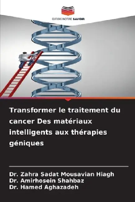 Transformer le traitement du cancer Des matériaux intelligents aux thérapies géniques by Zahra Sadat Mousavian Hiagh, Amirhosein Shahbaz, Hamed Aghazadeh