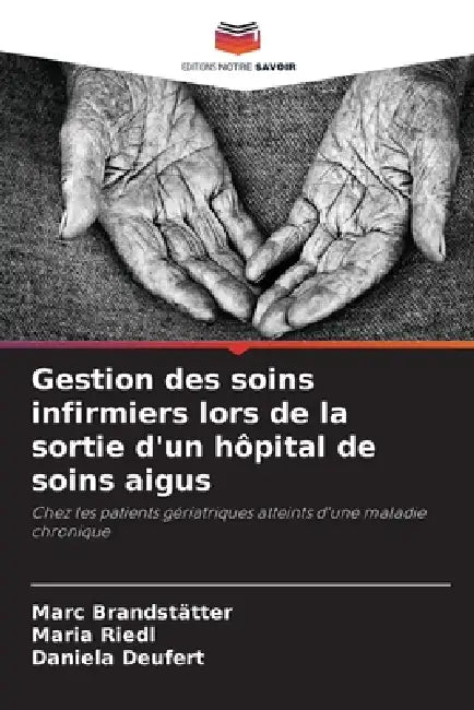 Gestion des soins infirmiers lors de la sortie d'un hôpital de soins aigus by Marc Brandstätter, Maria Riedl, Daniela Deufert