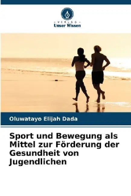 Sport und Bewegung als Mittel zur Förderung der Gesundheit von Jugendlichen by Oluwatayo Elijah Dada