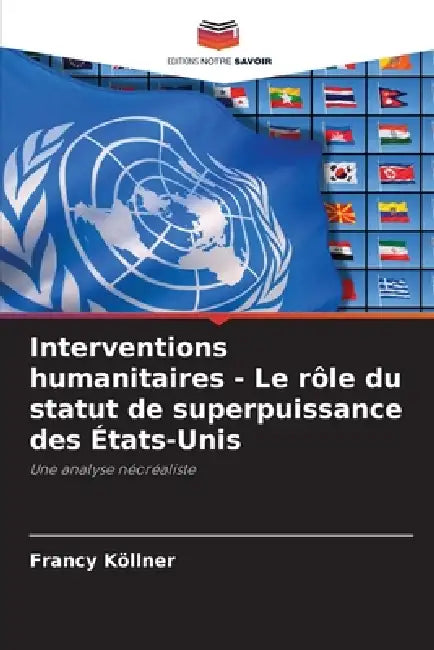 Interventions humanitaires - Le rôle du statut de superpuissance des États-Unis by Francy Köllner