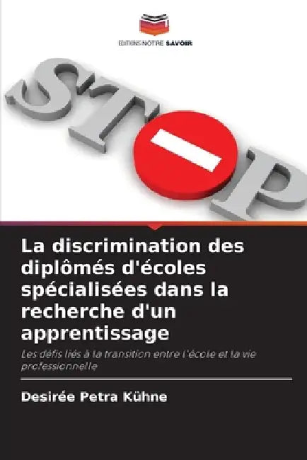 La discrimination des diplômés d'écoles spécialisées dans la recherche d'un apprentissage by Desirée Petra Kühne