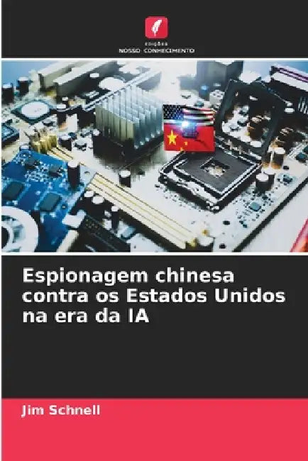 Espionagem chinesa contra os Estados Unidos na era da IA by Jim Schnell