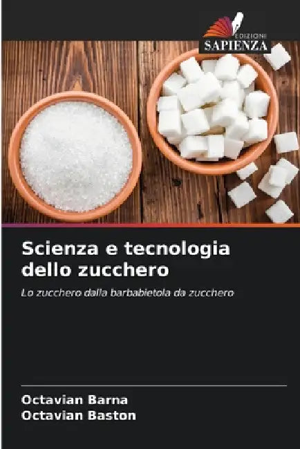 Scienza e tecnologia dello zucchero by Octavian Barna, Octavian Baston