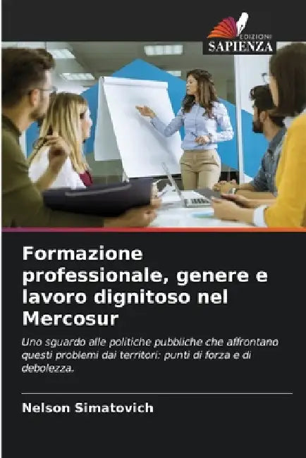 Formazione professionale, genere e lavoro dignitoso nel Mercosur by Nelson Simatovich
