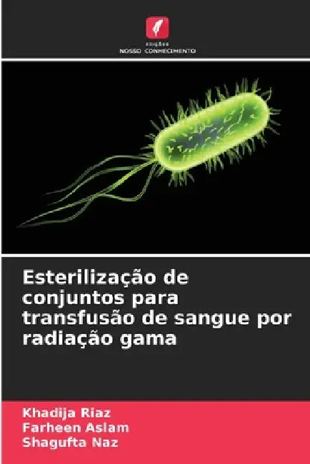 Esterilização de conjuntos para transfusão de sangue por radiação gama by Khadija Riaz, Farheen Aslam, Shagufta Naz