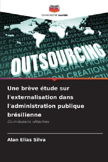 Une brève étude sur l'externalisation dans l'administration publique brésilienne by Alan Elias Silva