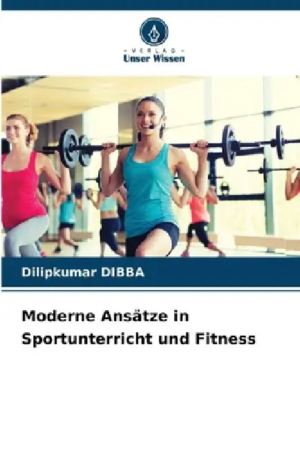 Moderne Ansätze in Sportunterricht und Fitness by Dilipkumar Dibba