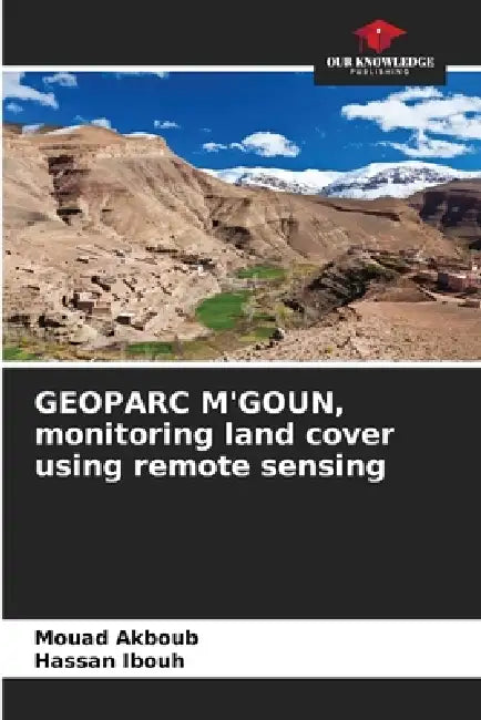 GEOPARC M'GOUN, monitoring land cover using remote sensing by Mouad Akboub, Hassan Ibouh