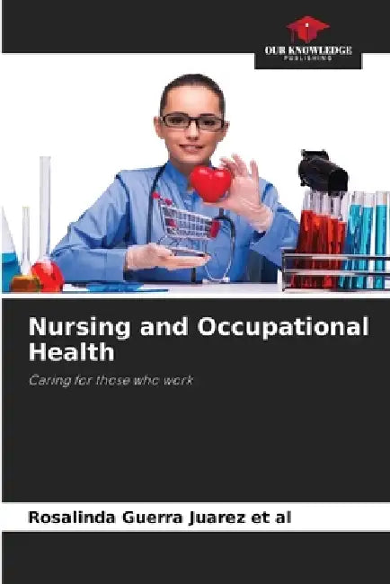 Nursing and Occupational Health by Rosalinda Guerra Juarez Et Al