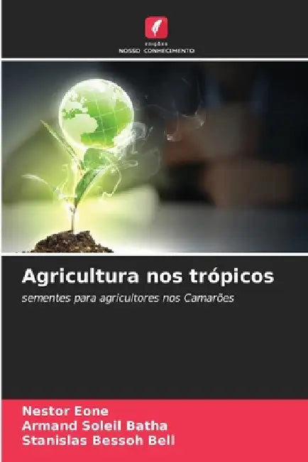 Agricultura nos trópicos by Nestor Eone, Armand Soleil Batha, Stanislas Bessoh Bell