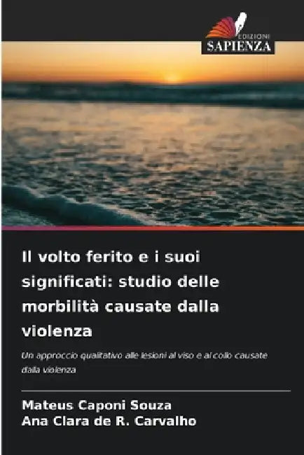 Il volto ferito e i suoi significati: studio delle morbilità causate dalla violenza by Mateus Caponi Souza, Ana Clara de R. Carvalho