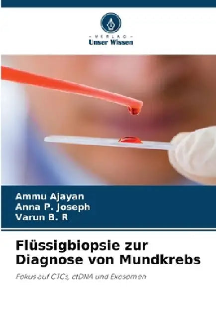 Flüssigbiopsie zur Diagnose von Mundkrebs by Ammu Ajayan, Anna P. Joseph, Varun B. R.
