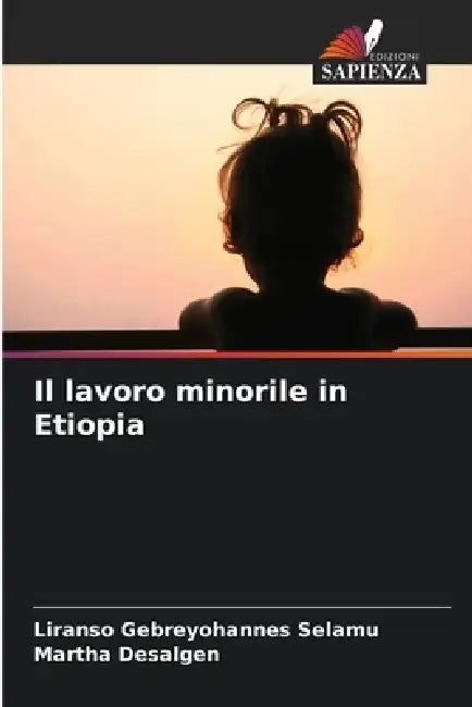 Il lavoro minorile in Etiopia by Liranso Gebreyohannes Selamu, Martha Desalgen