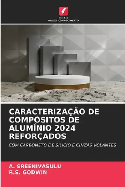 Caracterização de Compósitos de Alumínio 2024 Reforçados by A. Sreenivasulu, R. S. Godwin