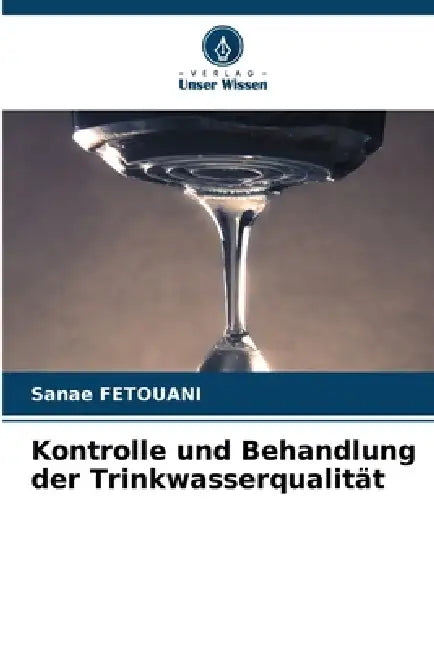 Kontrolle und Behandlung der Trinkwasserqualität by Sanae Fetouani