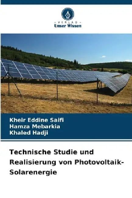 Technische Studie und Realisierung von Photovoltaik-Solarenergie by Kheir Eddine Saifi, Hamza Mebarkia, Khaled Hadji