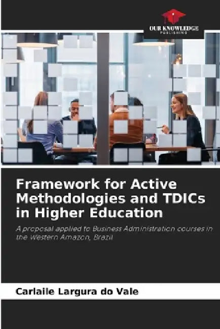 Framework for Active Methodologies and TDICs in Higher Education by Carlaile Largura Do Vale