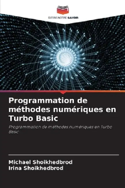 Programmation de méthodes numériques en Turbo Basic by Michael Shoikhedbrod, Irina Shoikhedbrod