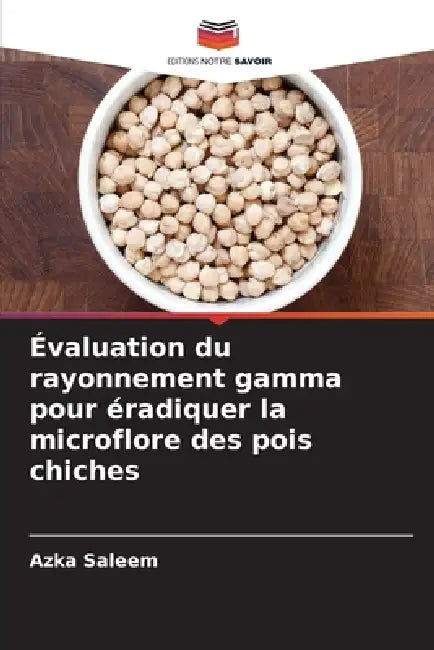 Évaluation du rayonnement gamma pour éradiquer la microflore des pois chiches by Azka Saleem