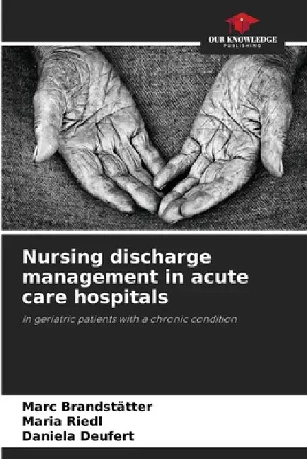 Nursing discharge management in acute care hospitals by Marc Brandstätter, Maria Riedl, Daniela Deufert