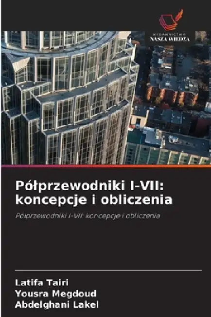 Pólprzewodniki I-VII: koncepcje i obliczenia by Latifa Tairi, Yousra Megdoud, Abdelghani Lakel