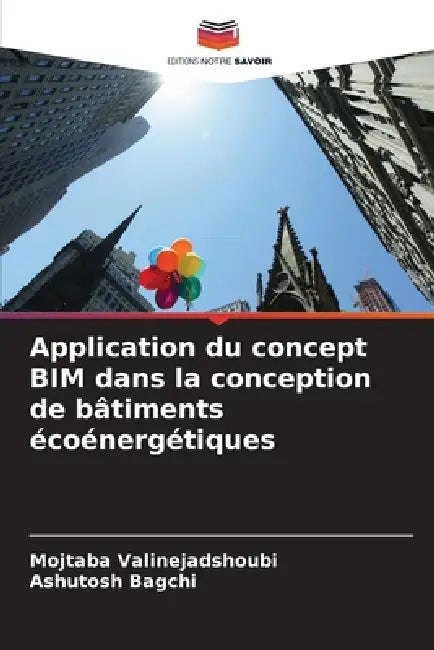 Application du concept BIM dans la conception de bâtiments écoénergétiques by Mojtaba Valinejadshoubi, Ashutosh Bagchi