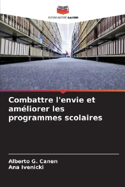Combattre l'envie et améliorer les programmes scolaires by Alberto G. Canen, Ana Ivenicki