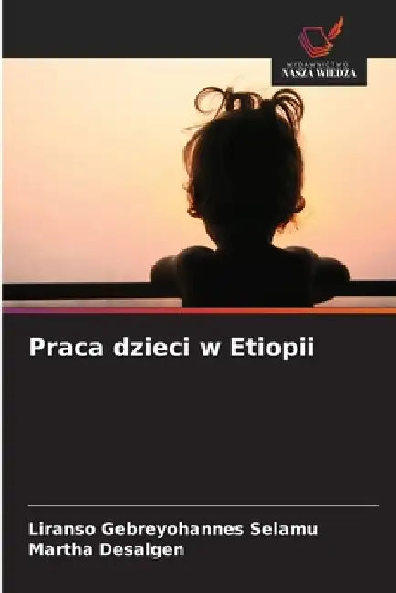 Praca dzieci w Etiopii by Liranso Gebreyohannes Selamu, Martha Desalgen