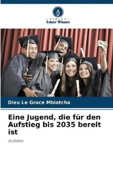 Eine Jugend, die für den Aufstieg bis 2035 bereit ist by Dieu Le Grace Mbiatcha