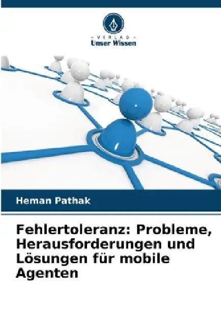 Fehlertoleranz: Probleme, Herausforderungen und Lösungen für mobile Agenten by Heman Pathak
