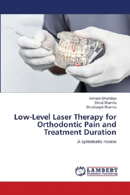 Low-Level Laser Therapy for Orthodontic Pain and Treatment Duration by Avinash Shandilya, Shruti Sharma, Shubhanjali Sharma