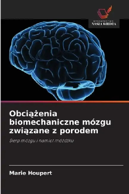 Obciążenia biomechaniczne mózgu związane z porodem by Marie Houpert