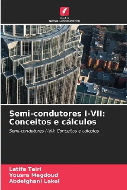 Semi-condutores I-VII: Conceitos e cálculos by Latifa Tairi, Yousra Megdoud, Abdelghani Lakel