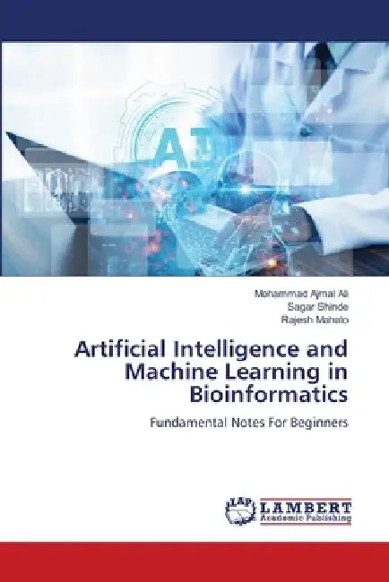 Artificial Intelligence and Machine Learning in Bioinformatics by Mohammad Ajmal Ali, Sagar Shinde, Rajesh Mahato
